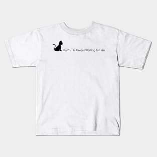 04 - My Cat Is Always Waiting For Me Kids T-Shirt